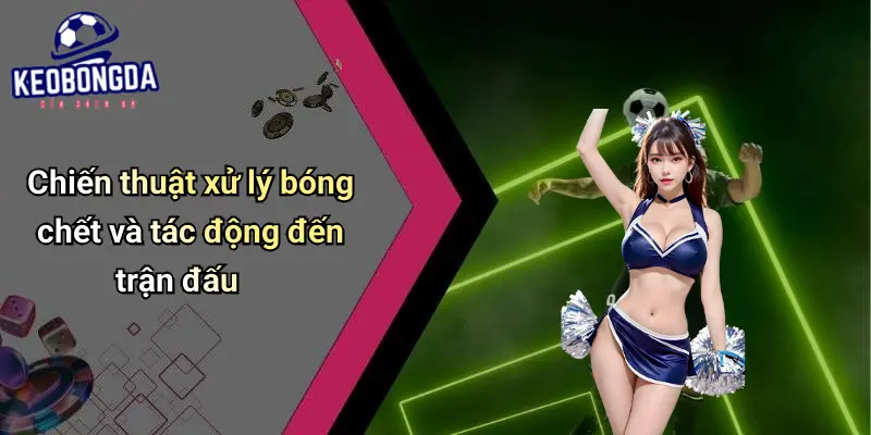 Bóng Chết Là Gì?: Giải Thích Và Tác Động Khi Cá Cược Bóng Đá 3 Bóng Chết Là Gì?
