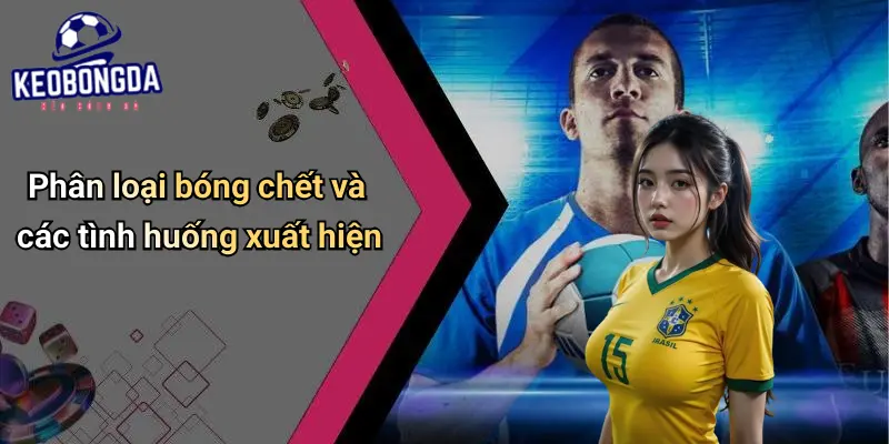Bóng Chết Là Gì?: Giải Thích Và Tác Động Khi Cá Cược Bóng Đá 2 Bóng Chết Là Gì?