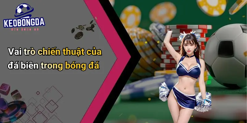 Đá Biên Là Gì?: Luật Và Ứng Dụng Trong Kèo Bóng Đá 3 Đá Biên Là Gì?