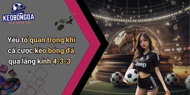 Chiến Thuật Bóng Đá 4-3-3 Hiệu Quả: Đọc Kèo Bắt Nhịp Thắng 4 Chiến Thuật Bóng Đá 4-3-3 Hiệu Quả
