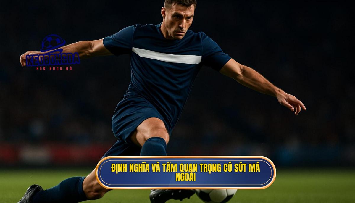 Định nghĩa và Tầm quan trọng của Cú sút Má ngoài