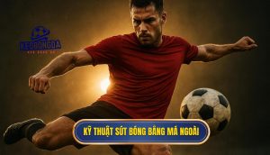 Kỹ thuật sút bóng bằng má ngoài