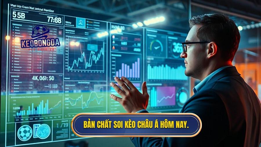 1. Bản chất soi kèo châu Á hôm nay.