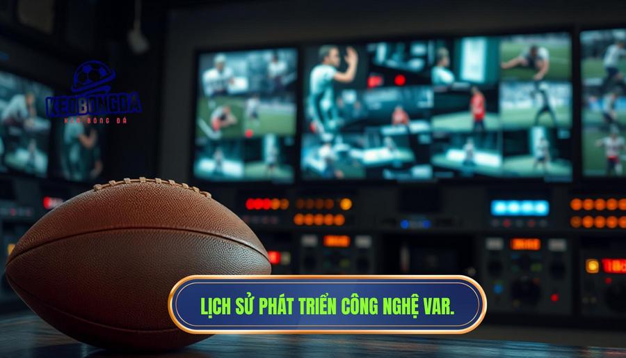 Lịch sử và sự trỗi dậy của công nghệ VAR