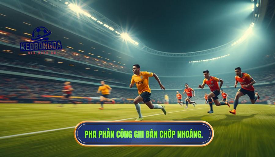 Bản chất của bàn thắng đến từ pha phản công chớp nhoáng