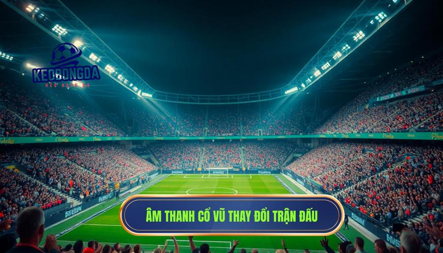 Phân tích đa chiều: Tiếng reo vang và tác động đến kết quả trận đấu
