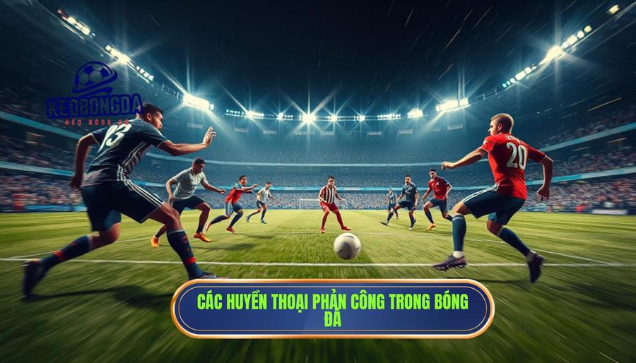 Những bậc thầy của lối chơi phản công trong lịch sử